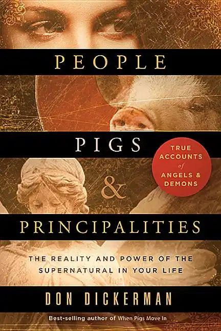 People, Pigs, and Principalities: The Reality and Power of the Supernatural in Your Life - Paperback
