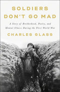 Soldiers Don't Go Mad: A Story of Brotherhood, Poetry, and Mental Illness During the First World War - Hardcover