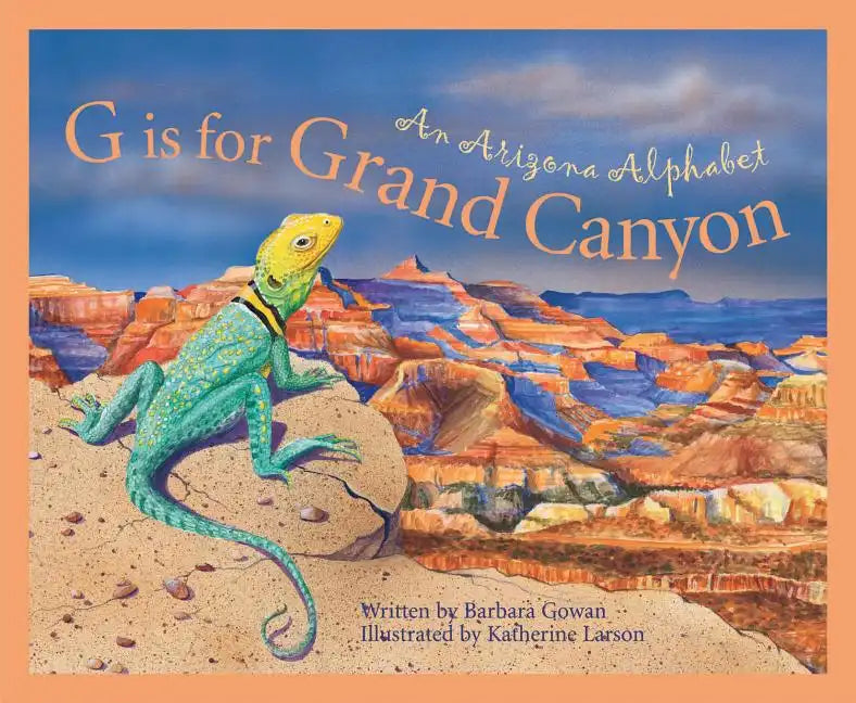 G Is for Grand Canyon: An Arizona Alphabet - Hardcover