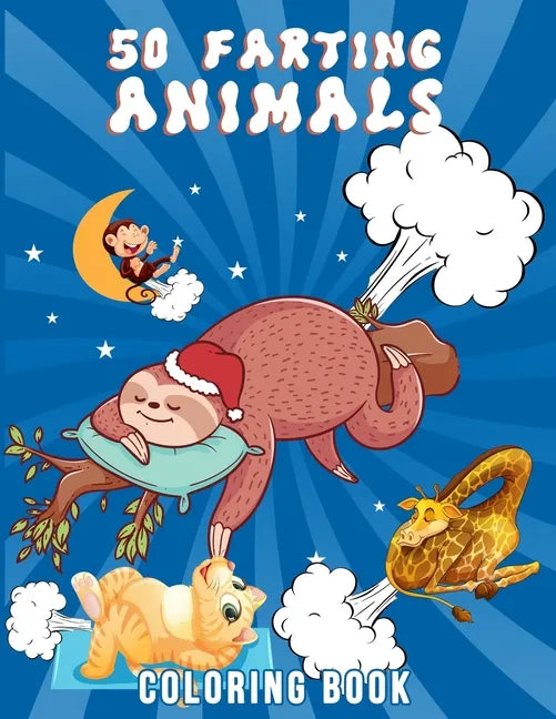 50 Farting Animals Coloring Book: Cute, Funny And Unique Coloring Pages for Animals Lovers For All Ages - Paperback