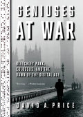 Geniuses at War: Bletchley Park, Colossus, and the Dawn of the Digital Age - Hardcover