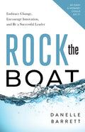 Rock the Boat: Embrace Change, Encourage Innovation, and Be a Successful Leader - Paperback