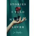 Stories I Told My Dead Lover - Paperback