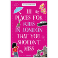 111 Places for Kids in London That You Shouldn't Miss - Paperback