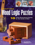 Crafting Wood Logic Puzzles: 18 Three-Dimensional Games for the Hands and Mind - Paperback