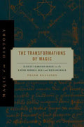 The Transformations of Magic: Illicit Learned Magic in the Later Middle Ages and Renaissance - Paperback