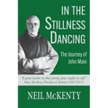In The Stillness Dancing: The Journey of John Main - Paperback