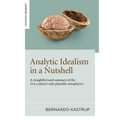 Analytic Idealism in a Nutshell: A Straightforward Summary of the 21st Century's Only Plausible Metaphysics - Paperback