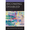 Becoming Disabled: Forging a Disability View of the World - Paperback