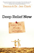 Deep Relief Now: Healed, Free, Whole - Paperback
