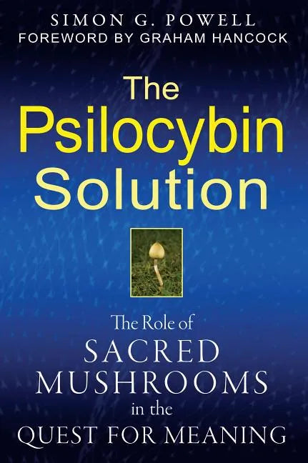 The Psilocybin Solution: The Role of Sacred Mushrooms in the Quest for Meaning - Paperback