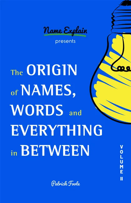 The Origin of Names, Words and Everything in Between: Volume II - Paperback