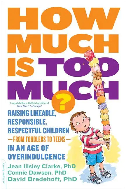 How Much Is Too Much? [Previously Published as How Much Is Enough?]: Raising Likeable, Responsible, Respectful Children -- From Toddlers to Teens -- I - Paperback