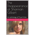 The Disappearance of Shannan Gilbert An Anthology of True Crime - Paperback