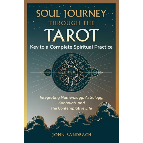 Soul Journey Through the Tarot: Key to a Complete Spiritual Practice - Paperback