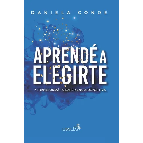 Aprend? a Elegirte: Y transform? tu experiencia deportiva - Paperback
