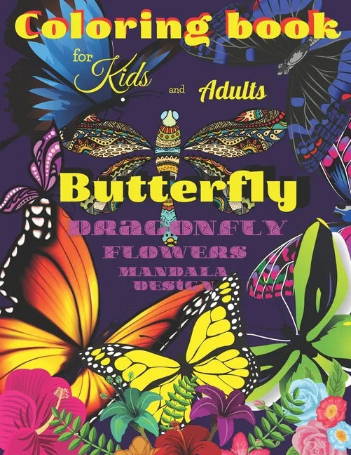 Coloring book BUTTERFLY, Dragonfly, Flowers for Kids and Adults: All ages with Mandala Design, Creative Haven, Relax and Relieve, Stress Color In Draw - Paperback