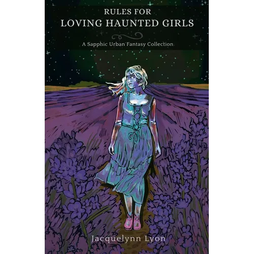 Rules for Loving Haunted Girls: A Sapphic Urban Fantasy Collection - Paperback