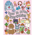 How to Draw Everything for Kids: 101 Cute Drawings of Cute Stuff, Animals, Food, Desserts, Clothes, Garden, and More! - Paperback