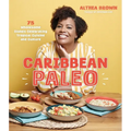 Caribbean Paleo: 75 Wholesome Dishes Celebrating Tropical Cuisine and Culture - Paperback