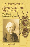 Langstroth's Hive and the Honey-Bee: The Classic Beekeeper's Manual - Paperback