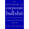The Dictionary of Corporate Bullshit: An A to Z Lexicon of Empty, Enraging, and Just Plain Stupid Office Talk - Paperback
