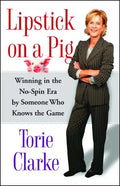 Lipstick on a Pig: Winning in the No-Spin Era by Someone Who Knows the Game - Paperback