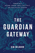The Guardian Gateway: Working with Unicorns, Dragons, Angels, Tree Spirits, and Other Spiritual Guardians - Paperback