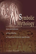 Symbolic Mythology: Interpretations of the Myths of Ancient Greece and Rome - Paperback