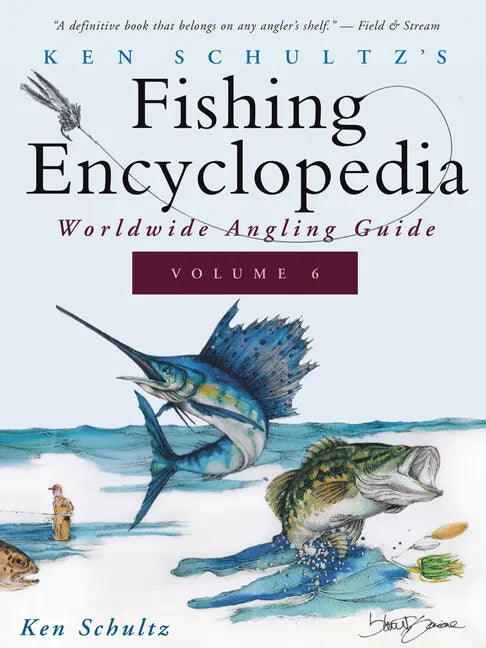 Ken Schultz's Fishing Encyclopedia Volume 6: Worldwide Angling Guide - Hardcover