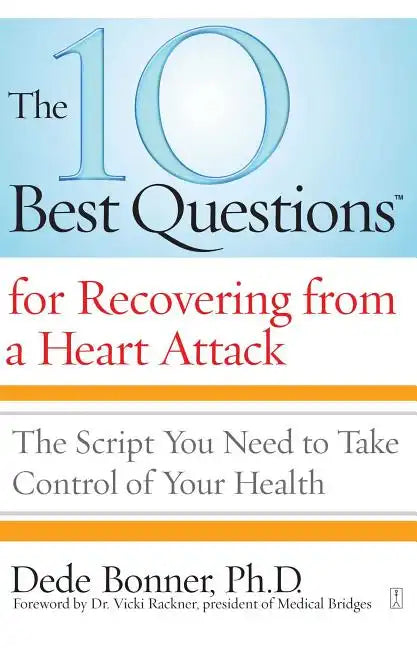 The 10 Best Questions for Recovering from a Heart Attack: The Script You Need to Take Control of Your Health - Paperback