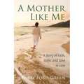A Mother Like Me - A Story of Faith, Hope, and Love in Loss - Paperback