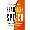 Fearless Speech: Breaking Free from the First Amendment - Hardcover