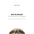 GOD OR SPACE? What Difference Does It Make?: [rewiring the human perception of time] - Paperback