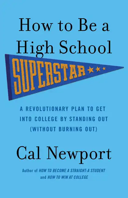 How to Be a High School Superstar: A Revolutionary Plan to Get Into College by Standing Out (Without Burning Out) - Paperback