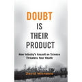 Doubt Is Their Product: How Industry's Assault on Science Threatens Your Health - Paperback