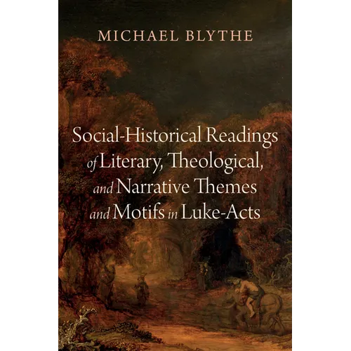 Social-Historical Readings of Literary, Theological, and Narrative Themes and Motifs in Luke-Acts - Hardcover