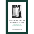 Following Christ and Confucius: Wang Mingdao and Chinese Christianity - Hardcover