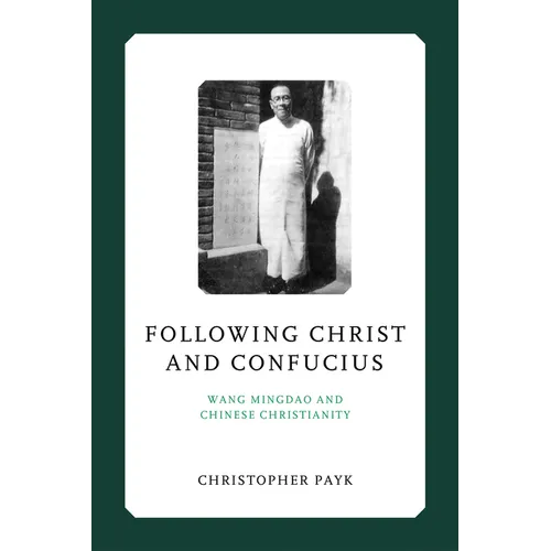 Following Christ and Confucius: Wang Mingdao and Chinese Christianity - Hardcover