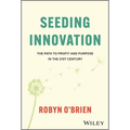 Seeding Innovation: The Path to Profit and Purpose in the 21st Century - Hardcover