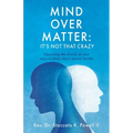 Mind Over Matter: Educating the church on new ways to think about mental health. - Paperback
