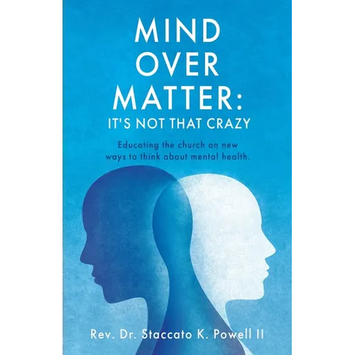 Mind Over Matter: Educating the church on new ways to think about mental health. - Paperback