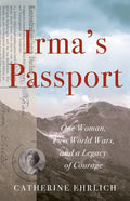 Irma's Passport: One Woman, Two World Wars, and a Legacy of Courage - Paperback