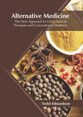 Alternative Medicine: The New Approach to Using Natural Therapies and Conventional Medicine - Hardcover