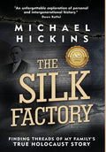 The Silk Factory: Finding Threads of My Family's True Holocaust Story - Hardcover