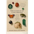 The Science of Last Things: Essays on Deep Time and the Boundaries of the Self - Paperback