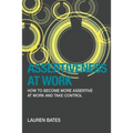Assertiveness at Work How to Become More Assertive at Work and Take Control - Paperback