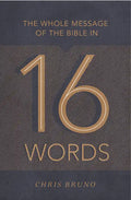 The Whole Message of the Bible in 16 Words - Paperback