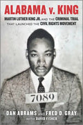 Alabama V. King: Martin Luther King Jr. and the Criminal Trial That Launched the Civil Rights Movement - Paperback