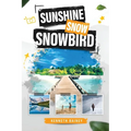 Sunshine Snow Snowbird: A Trinidadian's Journey to Canada and Florida - Paperback